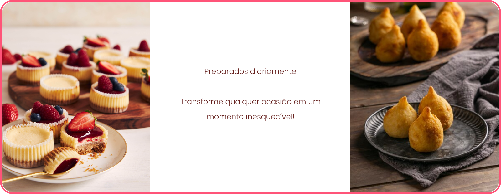 Doces e salgados preparados diariamente. Transforme qualquer ocasiao em um momento inesquecível.